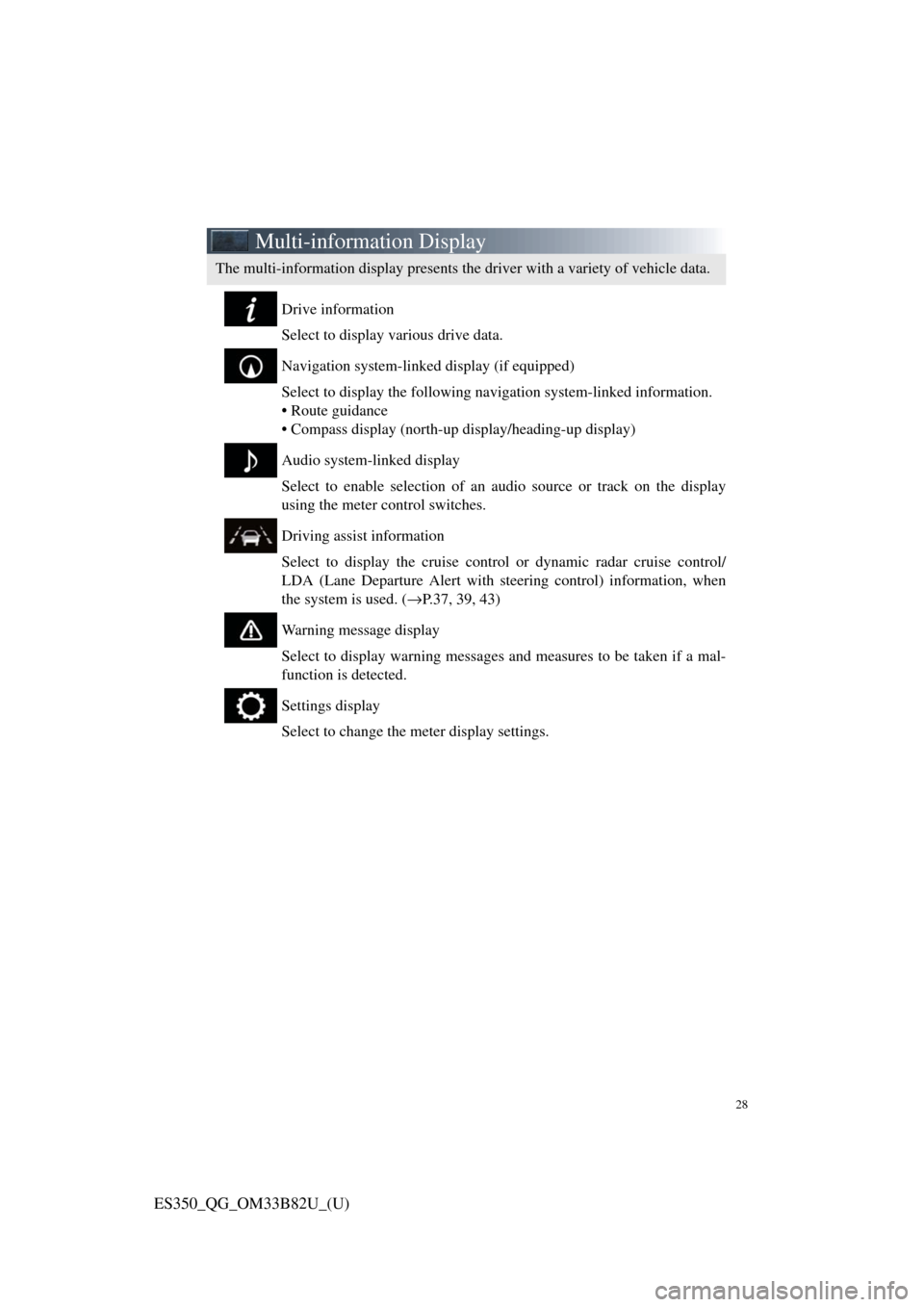 Lexus ES350 2016  Owners Mannuals / LEXUS 2016 ES350  QUICK GUIDE (OM33B82U) Owners Manual 28
ES350_QG_OM33B82U_(U)
Multi-information Display
Drive information
Select to display various drive data.
Navigation system-linked display (if equipped)
Select to display the following navigation sys