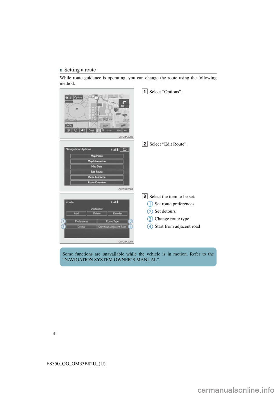 Lexus ES350 2016  Owners Mannuals / LEXUS 2016 ES350 OWNERS MANUAL QUICK GUIDE (OM33B82U) 51
ES350_QG_OM33B82U_(U)
nSetting a route
While route guidance is operating, you can change the route using the following
method.
Select “Options”.
Select “Edit Route”.
Select the item to be s