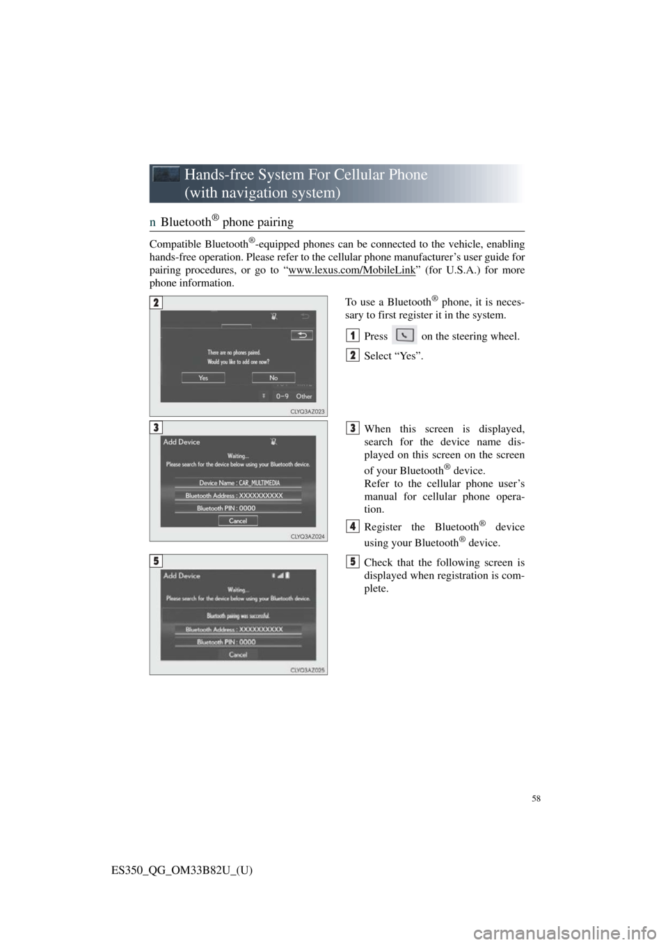 Lexus ES350 2016  Owners Mannuals / LEXUS 2016 ES350 OWNERS MANUAL QUICK GUIDE (OM33B82U) 58
ES350_QG_OM33B82U_(U)
Hands-free System For Cellular Phone 
(with navigation system)
n Bluetooth® phone pairing
Compatible Bluetooth®-equipped phones can be connec ted to the vehicle, enabling
ha