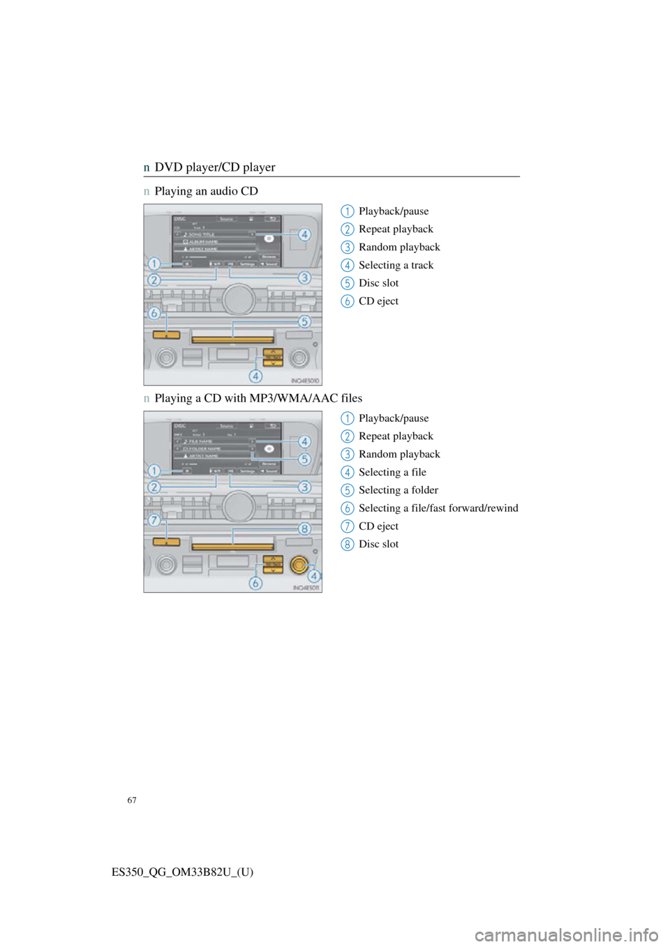 Lexus ES350 2016  Owners Mannuals / LEXUS 2016 ES350  QUICK GUIDE (OM33B82U) Repair Manual 67
ES350_QG_OM33B82U_(U)
nDVD player/CD player
n
Playing an audio CD
Playback/pause
Repeat playback
Random playback
Selecting a track
Disc slot
CD eject
nPlaying a CD with MP3/WMA/AAC files
Playback/p