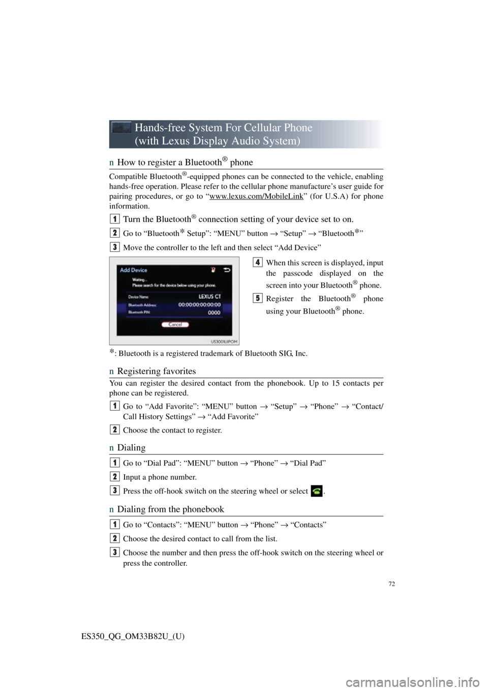 Lexus ES350 2016  Owners Mannuals / LEXUS 2016 ES350 OWNERS MANUAL QUICK GUIDE (OM33B82U) 72
ES350_QG_OM33B82U_(U)
Hands-free System For Cellular Phone 
(with Lexus Display Audio System)
n How to register a Bluetooth® phone
Compatible Bluetooth®-equipped phones can be connected to the ve