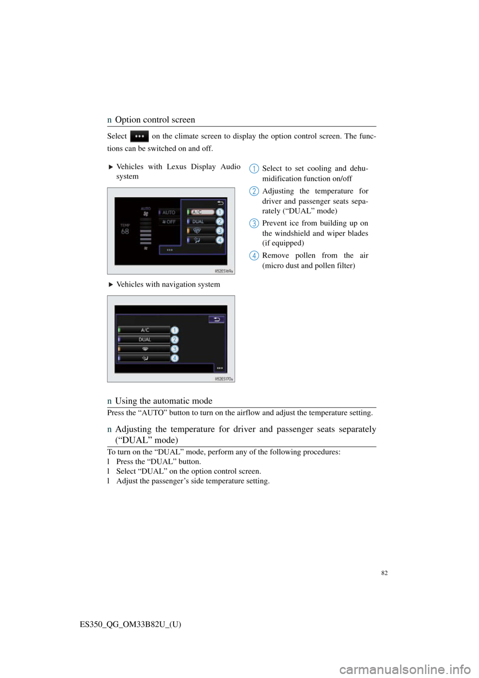 Lexus ES350 2016  Owners Mannuals / LEXUS 2016 ES350 OWNERS MANUAL QUICK GUIDE (OM33B82U) 82
ES350_QG_OM33B82U_(U)
nOption control screen
Select   on the climate screen to disp lay the option control screen. The func-
tions can be switched on and off.
n Using the automatic mode
Press the �