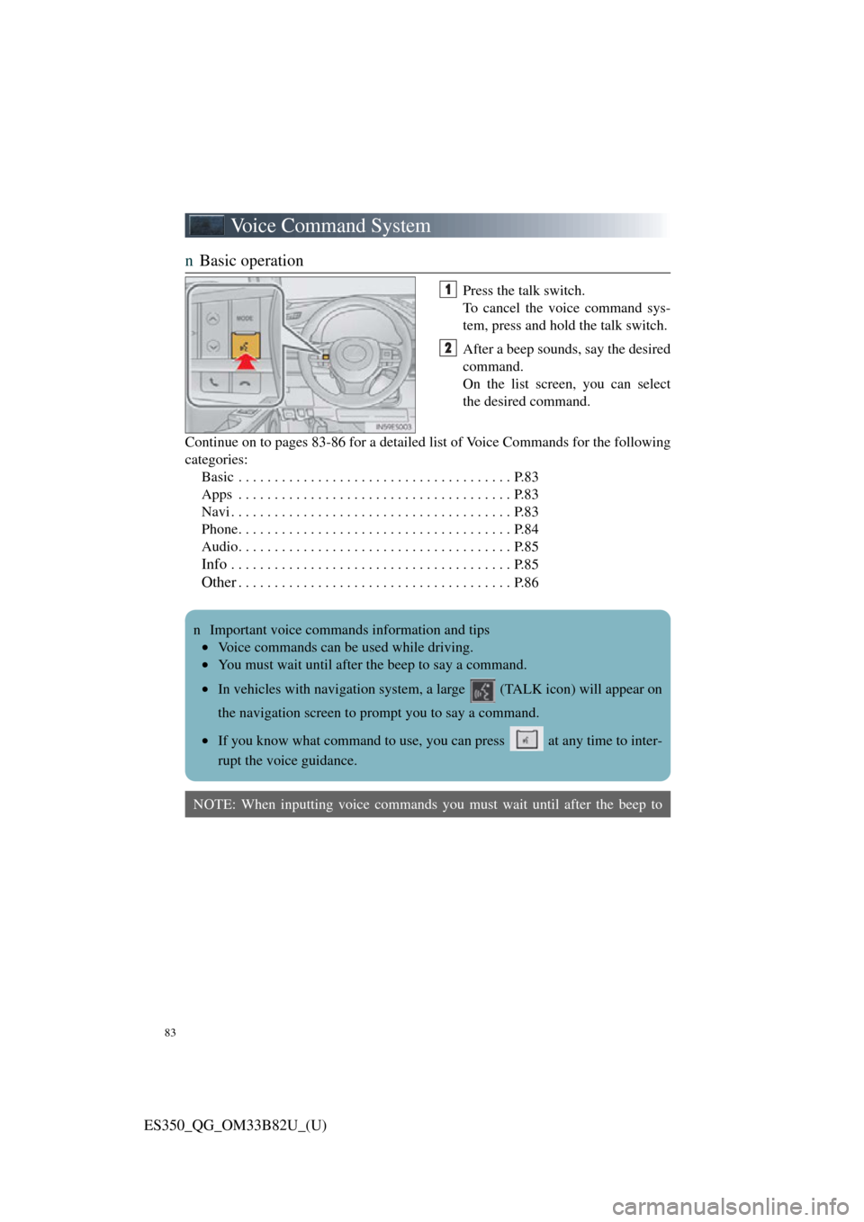 Lexus ES350 2016  Owners Mannuals / LEXUS 2016 ES350  QUICK GUIDE (OM33B82U) User Guide 83
ES350_QG_OM33B82U_(U)
Voice Command System
nBasic operation
Press the talk switch.
To cancel the voice command sys-
tem, press and hold the talk switch.
After a beep sounds, say the desired
command