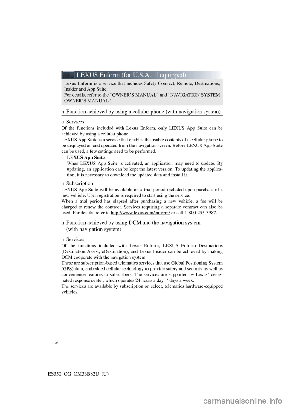 Lexus ES350 2016  Owners Mannuals / LEXUS 2016 ES350 OWNERS MANUAL QUICK GUIDE (OM33B82U) 95
ES350_QG_OM33B82U_(U)
LEXUS Enform (for U.S.A., if equipped)
nFunction achieved by using a cellular phone (with navigation system)
n
Services
Of the functions included with Lexus Enform, only LEXUS