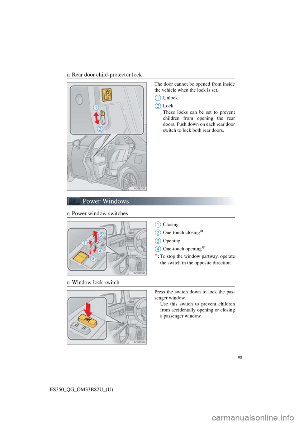 Lexus ES350 2016  Owners Mannuals / LEXUS 2016 ES350 OWNERS MANUAL QUICK GUIDE (OM33B82U) 98
ES350_QG_OM33B82U_(U)
nRear door child-protector lock
The door cannot be opened from inside
the vehicle when the lock is set.
Unlock
Lock
These locks can be set to prevent
children from  opening th