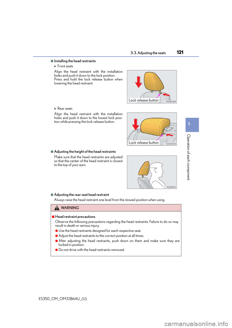 Lexus ES350 2016  Quick Guide / LEXUS 2016 ES350 OWNERS MANUAL (OM33B64U) ES350_OM_OM33B64U_(U)
1213-3. Adjusting the seats
3
Operation of each component
■Installing the head restraints
Front seats
Rear seats
■Adjusting the height of the head restraints
■Adjusti