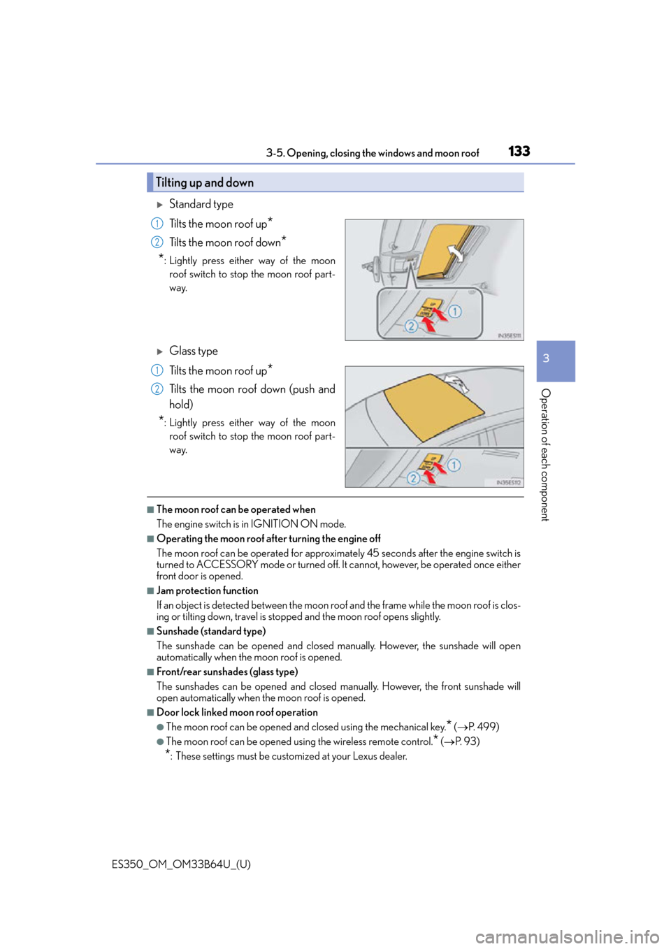 Lexus ES350 2016  Quick Guide / LEXUS 2016 ES350 OWNERS MANUAL (OM33B64U) ES350_OM_OM33B64U_(U)
1333-5. Opening, closing the windows and moon roof
3
Operation of each component
Standard type
Tilts the moon roof up
*
Tilts the moon roof down*
*
: Lightly press either way 