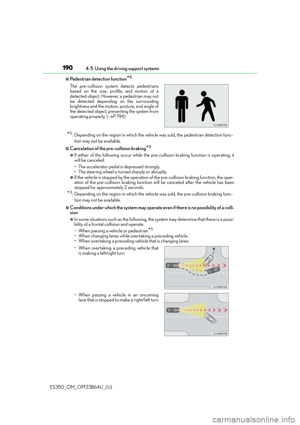 Lexus ES350 2016  Quick Guide / LEXUS 2016 ES350 OWNERS MANUAL (OM33B64U) 190
ES350_OM_OM33B64U_(U)4-5. Using the driving support systems
■Pedestrian detection function*5
*5: Depending on the region in which the vehicle was sold, the pedestrian detection func-
tion may no