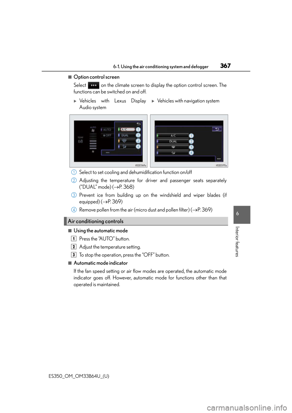 Lexus ES350 2016  Quick Guide / LEXUS 2016 ES350 OWNERS MANUAL (OM33B64U) ES350_OM_OM33B64U_(U)
3676-1. Using the air conditioning system and defogger
6
Interior features
■Option control screen
Select   on the climate screen to display the option control screen. The
funct