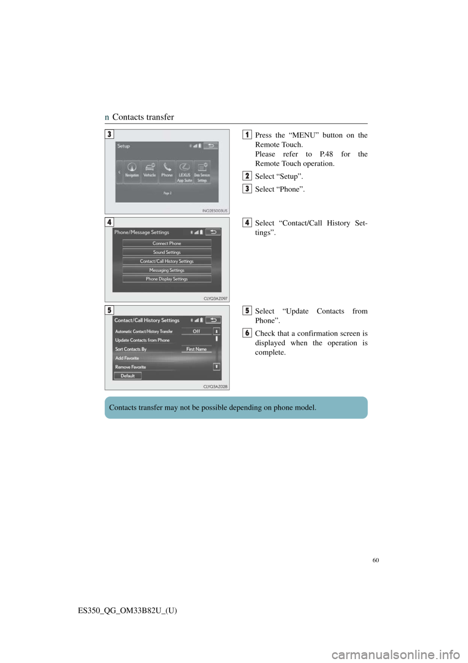 Lexus ES350 2016  Quick Guide / 60
ES350_QG_OM33B82U_(U)
nContacts transfer
Press the “MENU” button on the
Remote Touch.
Please refer to P.48 for the
Remote Touch operation.
Select “Setup”.
Select “Phone”.
Select “Cont