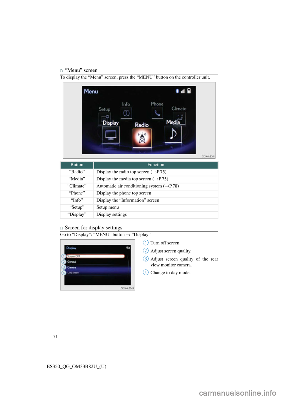 Lexus ES350 2016 Quick Guide / 71
ES350_QG_OM33B82U_(U)
n“Menu” screen
To display the “Menu” screen, press th e “MENU” button on the controller unit.
nScreen for display settings
Go to “Display”: “MENU” button Lexus ES350 2016 Quick Guide / 71
ES350_QG_OM33B82U_(U)
n“Menu” screen
To display the “Menu” screen, press th e “MENU” button on the controller unit.
nScreen for display settings
Go to “Display”: “MENU” button