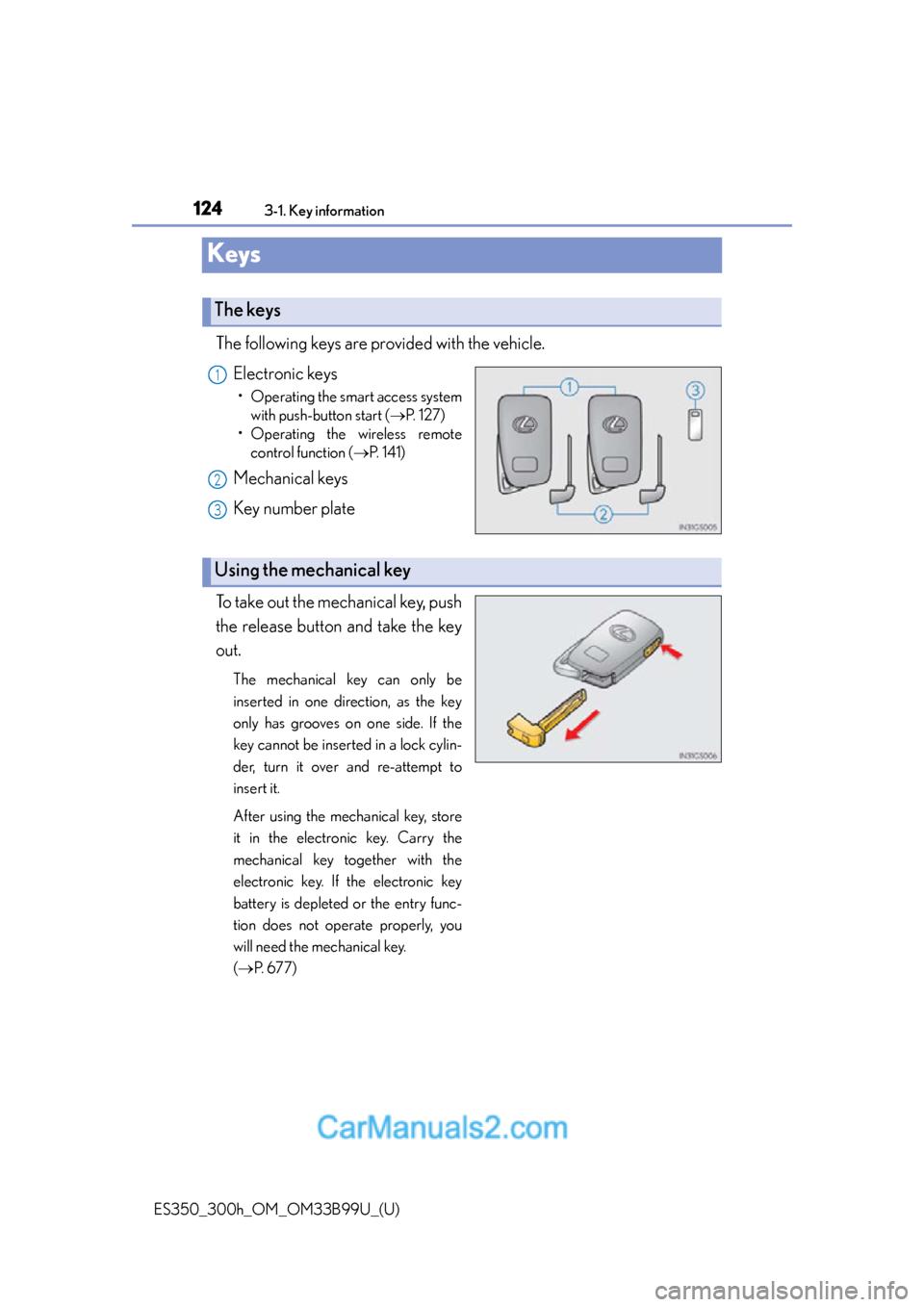 Lexus ES350 2015  Owners Manual 124
ES350_300h_OM_OM33B99U_(U)
3-1. Key information
Keys
The following keys are provided with the vehicle.Electronic keys
• Operating the smart access systemwith push-button start ( P.  1 2 7 )
�