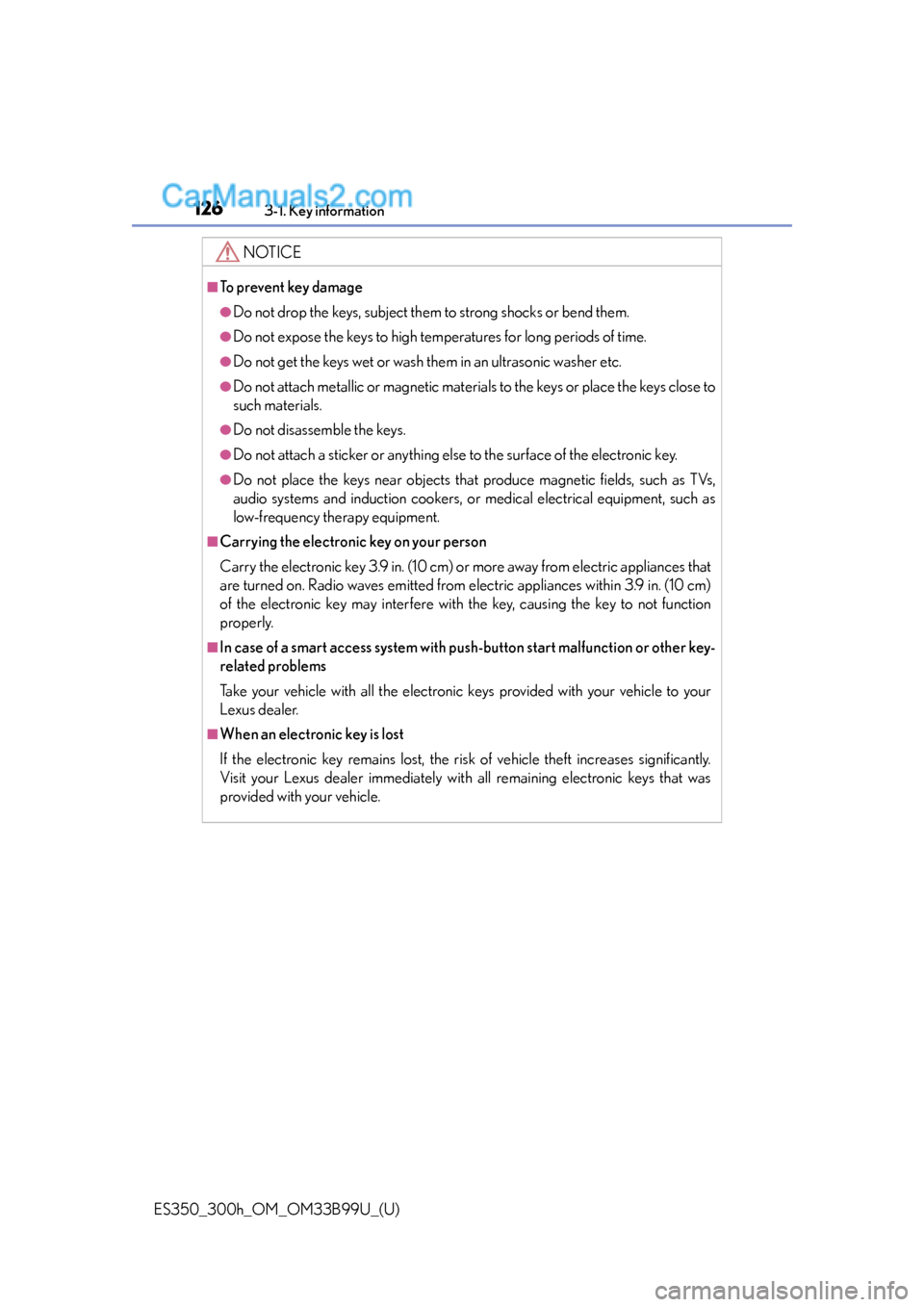 Lexus ES350 2015  Owners Manual 126
ES350_300h_OM_OM33B99U_(U)
3-1. Key information
NOTICE
■To prevent key damage
●Do not drop the keys, subject them to strong shocks or bend them.
●Do not expose the keys to high temp eratures