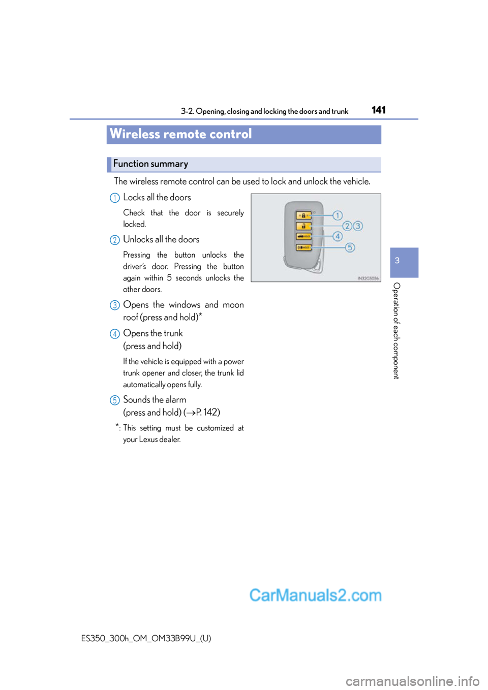 Lexus ES350 2015  Owners Manual 141
ES350_300h_OM_OM33B99U_(U)
3-2. Opening, closing and locking the doors and trunk
3
Operation of each component
Wireless remote control
The wireless remote control can be used  to lock and unlock t