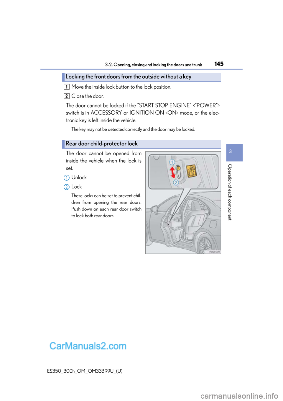 Lexus ES350 2015  Owners Manual ES350_300h_OM_OM33B99U_(U)
1453-2. Opening, closing and locking the doors and trunk
3
Operation of each component
Move the inside lock button to the lock position.
Close the door.
The door cannot be l