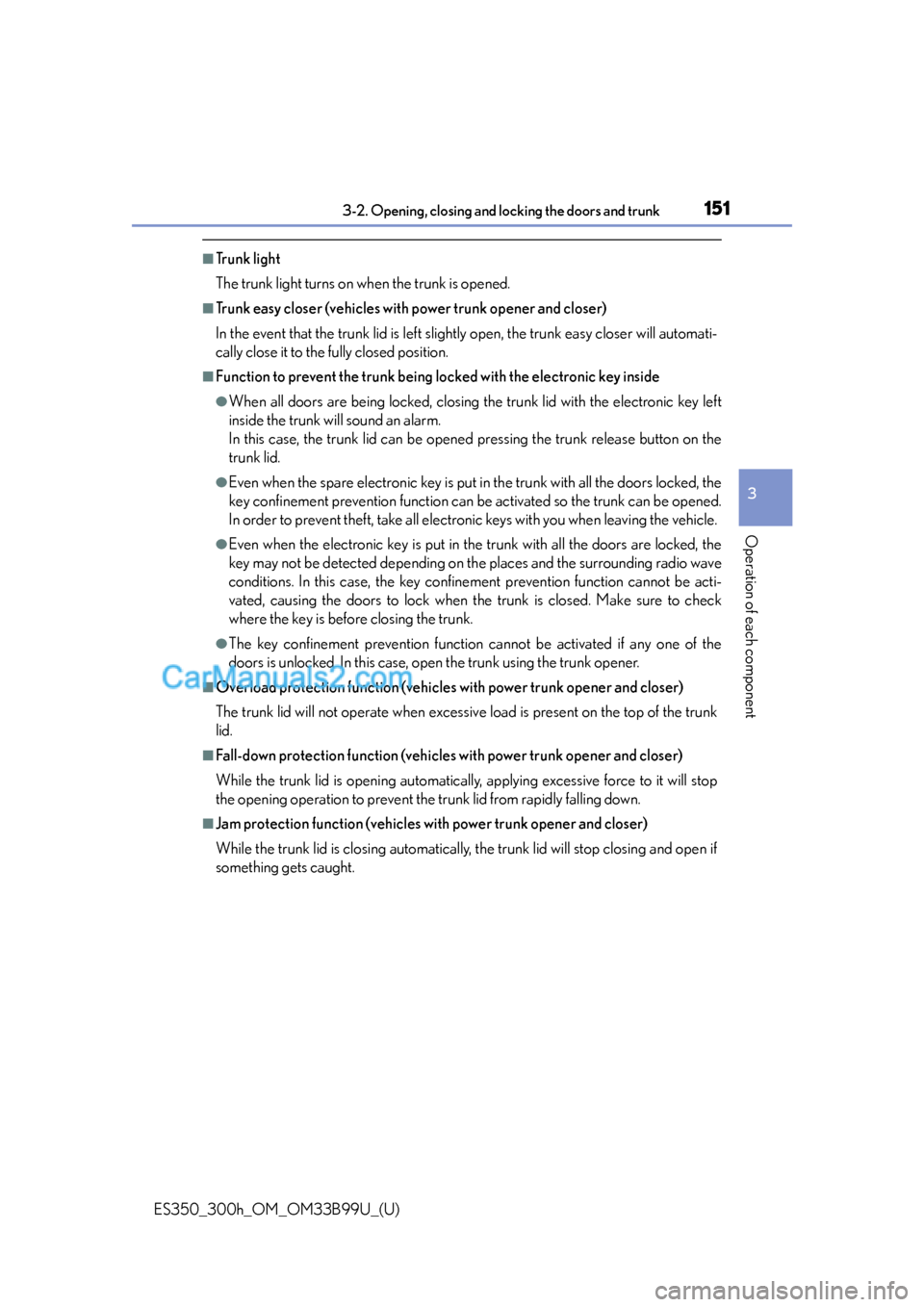 Lexus ES350 2015 Owners Manual ES350_300h_OM_OM33B99U_(U)
1513-2. Opening, closing and locking the doors and trunk
3
Operation of each component
■Tr u n k l i g h t
The trunk light turns on when the trunk is opened.
■Trunk eas Lexus ES350 2015 Owners Manual ES350_300h_OM_OM33B99U_(U)
1513-2. Opening, closing and locking the doors and trunk
3
Operation of each component
■Tr u n k l i g h t
The trunk light turns on when the trunk is opened.
■Trunk eas