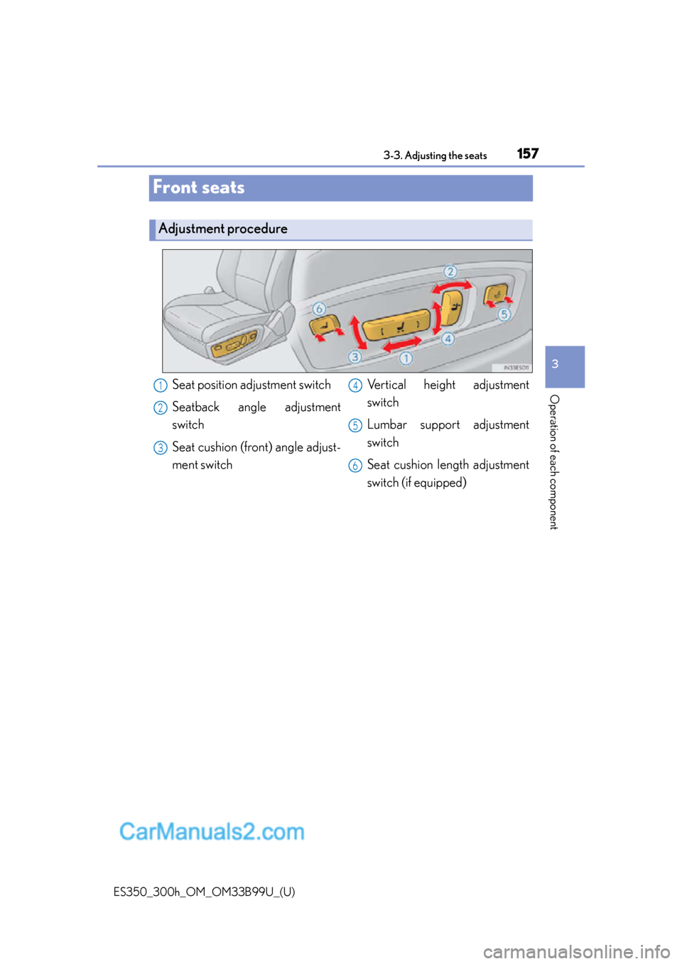 Lexus ES350 2015  Owners Manual 157
ES350_300h_OM_OM33B99U_(U)
3-3. Adjusting the seats
3
Operation of each component
Front seats
Adjustment procedure
Seat position adjustment switch
Seatback angle adjustment
switch
Seat cushion (fr