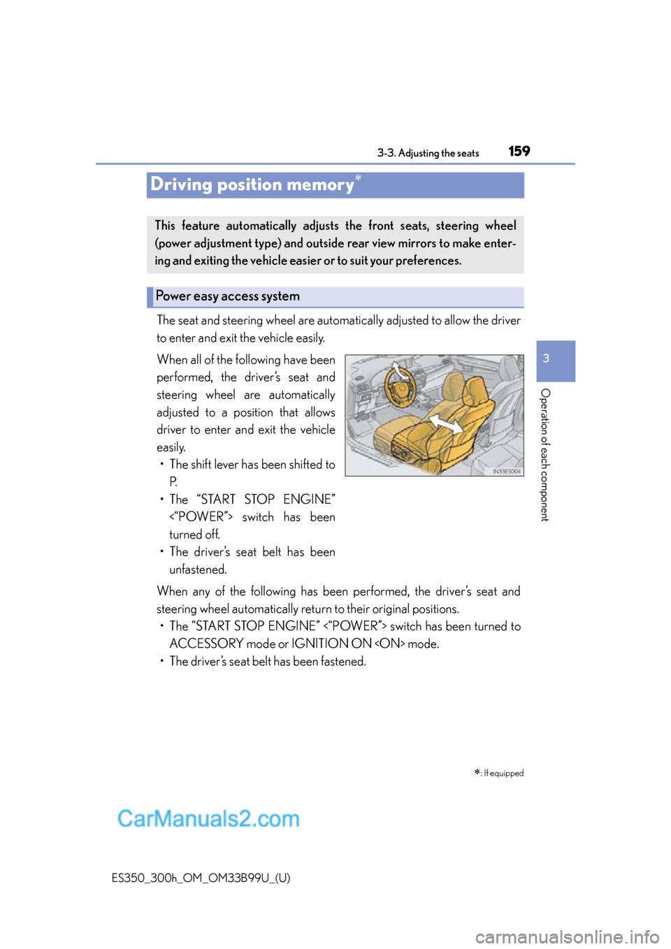 Lexus ES350 2015  Owners Manual 159
ES350_300h_OM_OM33B99U_(U)
3-3. Adjusting the seats
3
Operation of each component
Driving position memory
The seat and steering wheel are automatically adjusted to allow the driver
to enter and