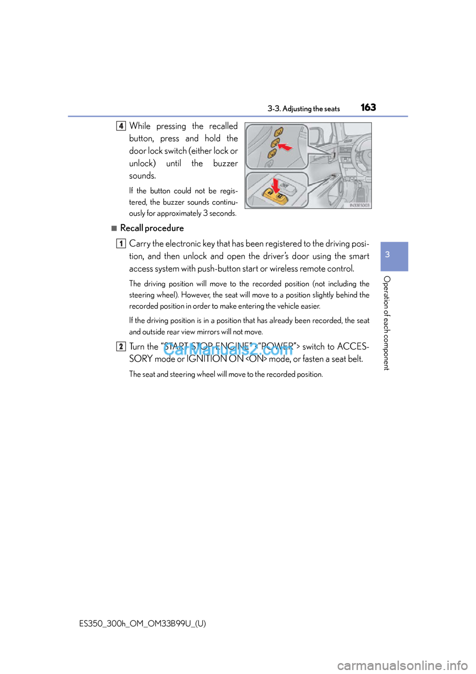 Lexus ES350 2015 Owners Guide ES350_300h_OM_OM33B99U_(U)
1633-3. Adjusting the seats
3
Operation of each component
While pressing the recalled
button, press and hold the
door lock switch (either lock or
unlock) unt il the buzzer
s