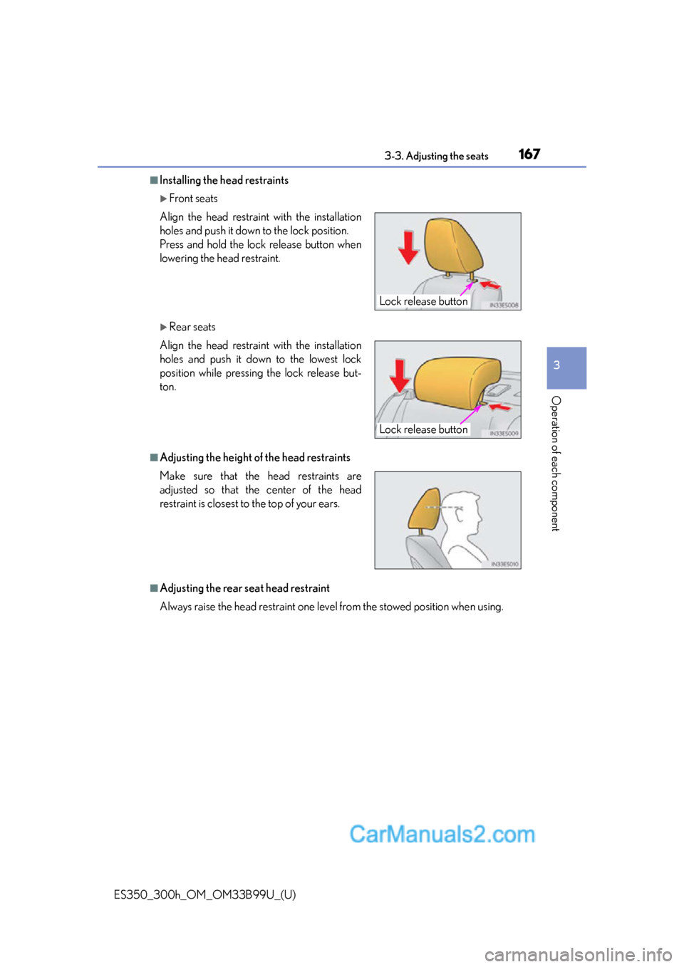 Lexus ES350 2015 Owners Manual ES350_300h_OM_OM33B99U_(U)
1673-3. Adjusting the seats
3
Operation of each component
■Installing the head restraints
Front seats
Rear seats
■Adjusting the height of the head restraints
■Ad Lexus ES350 2015 Owners Manual ES350_300h_OM_OM33B99U_(U)
1673-3. Adjusting the seats
3
Operation of each component
■Installing the head restraints
Front seats
Rear seats
■Adjusting the height of the head restraints
■Ad