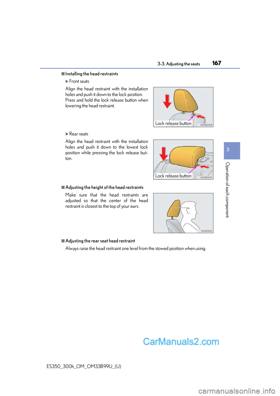 Lexus ES350 2015  Owners Manual ES350_300h_OM_OM33B99U_(U)
1673-3. Adjusting the seats
3
Operation of each component
■Installing the head restraints
Front seats
Rear seats
■Adjusting the height of the head restraints
■Ad