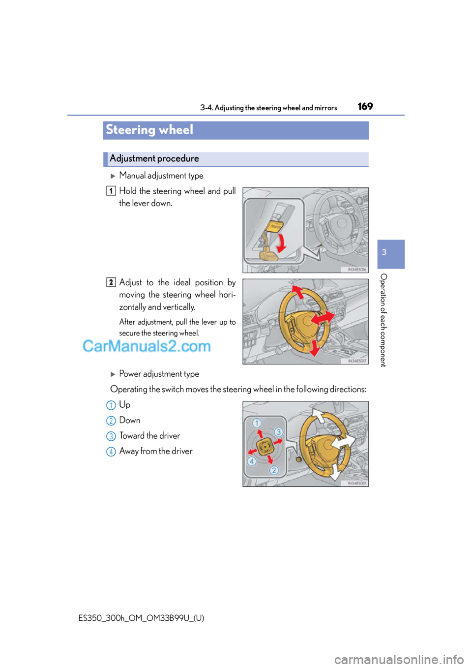Lexus ES350 2015  Owners Manual 1693-4. Adjusting the steering wheel and mirrors
3
Operation of each component
ES350_300h_OM_OM33B99U_(U)
Steering wheel
Manual adjustment type
Hold the steering wheel and pull
the lever down.
Adju