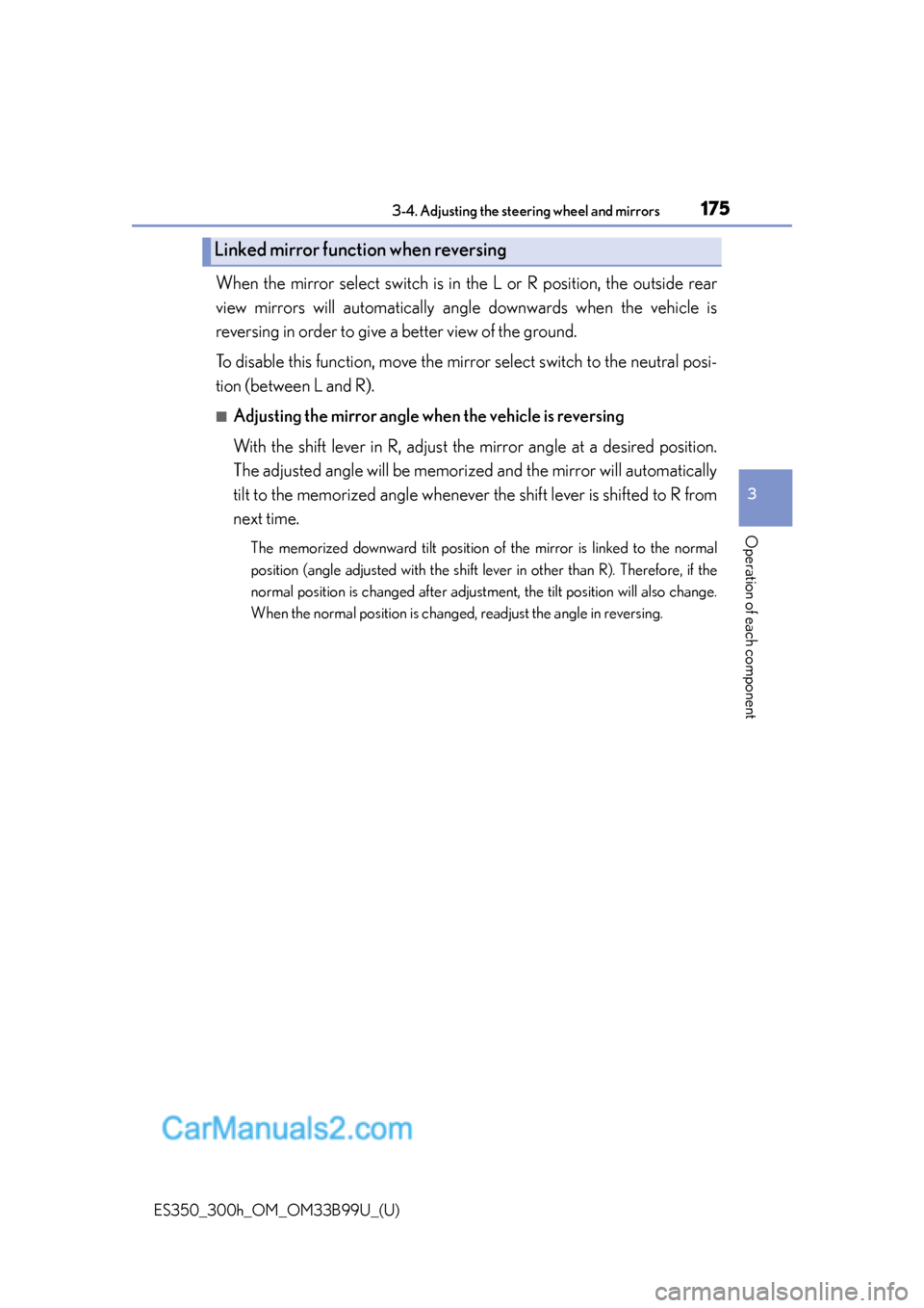 Lexus ES350 2015 Owners Manual 1753-4. Adjusting the steering wheel and mirrors
3
Operation of each component
ES350_300h_OM_OM33B99U_(U)
When the mirror select switch is in the L or R position, the outside rear
view mirrors will au Lexus ES350 2015 Owners Manual 1753-4. Adjusting the steering wheel and mirrors
3
Operation of each component
ES350_300h_OM_OM33B99U_(U)
When the mirror select switch is in the L or R position, the outside rear
view mirrors will au