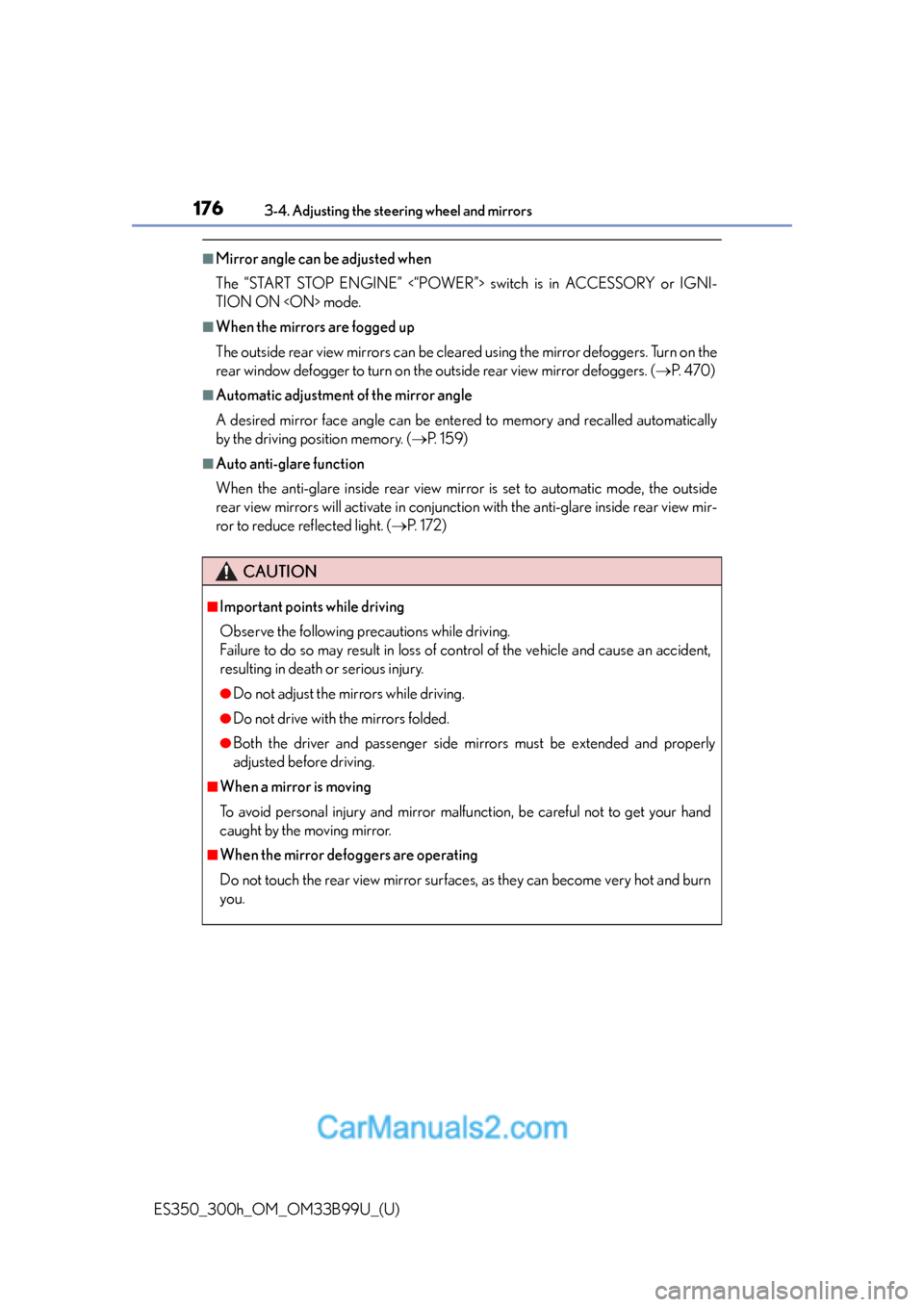 Lexus ES350 2015 Owners Manual 1763-4. Adjusting the steering wheel and mirrors
ES350_300h_OM_OM33B99U_(U)
■Mirror angle can be adjusted when
The “START STOP ENGINE” <“POWER”> switch is in ACCESSORY or IGNI-
TION ON <ON> Lexus ES350 2015 Owners Manual 1763-4. Adjusting the steering wheel and mirrors
ES350_300h_OM_OM33B99U_(U)
■Mirror angle can be adjusted when
The “START STOP ENGINE” <“POWER”> switch is in ACCESSORY or IGNI-
TION ON <ON>