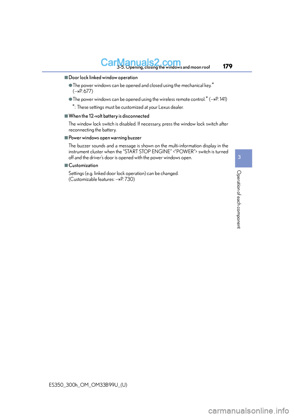 Lexus ES350 2015 Owners Guide ES350_300h_OM_OM33B99U_(U)
1793-5. Opening, closing the windows and moon roof
3
Operation of each component
■Door lock linked window operation
●The power windows can be opened and closed using the