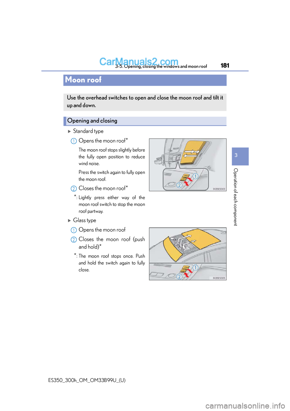 Lexus ES350 2015 Owners Manual 181
ES350_300h_OM_OM33B99U_(U)
3-5. Opening, closing the windows and moon roof
3
Operation of each component
Moon roof
Standard typeOpens the moon roof
*
The moon roof stops slightly before
the ful Lexus ES350 2015 Owners Manual 181
ES350_300h_OM_OM33B99U_(U)
3-5. Opening, closing the windows and moon roof
3
Operation of each component
Moon roof
Standard typeOpens the moon roof
*
The moon roof stops slightly before
the ful