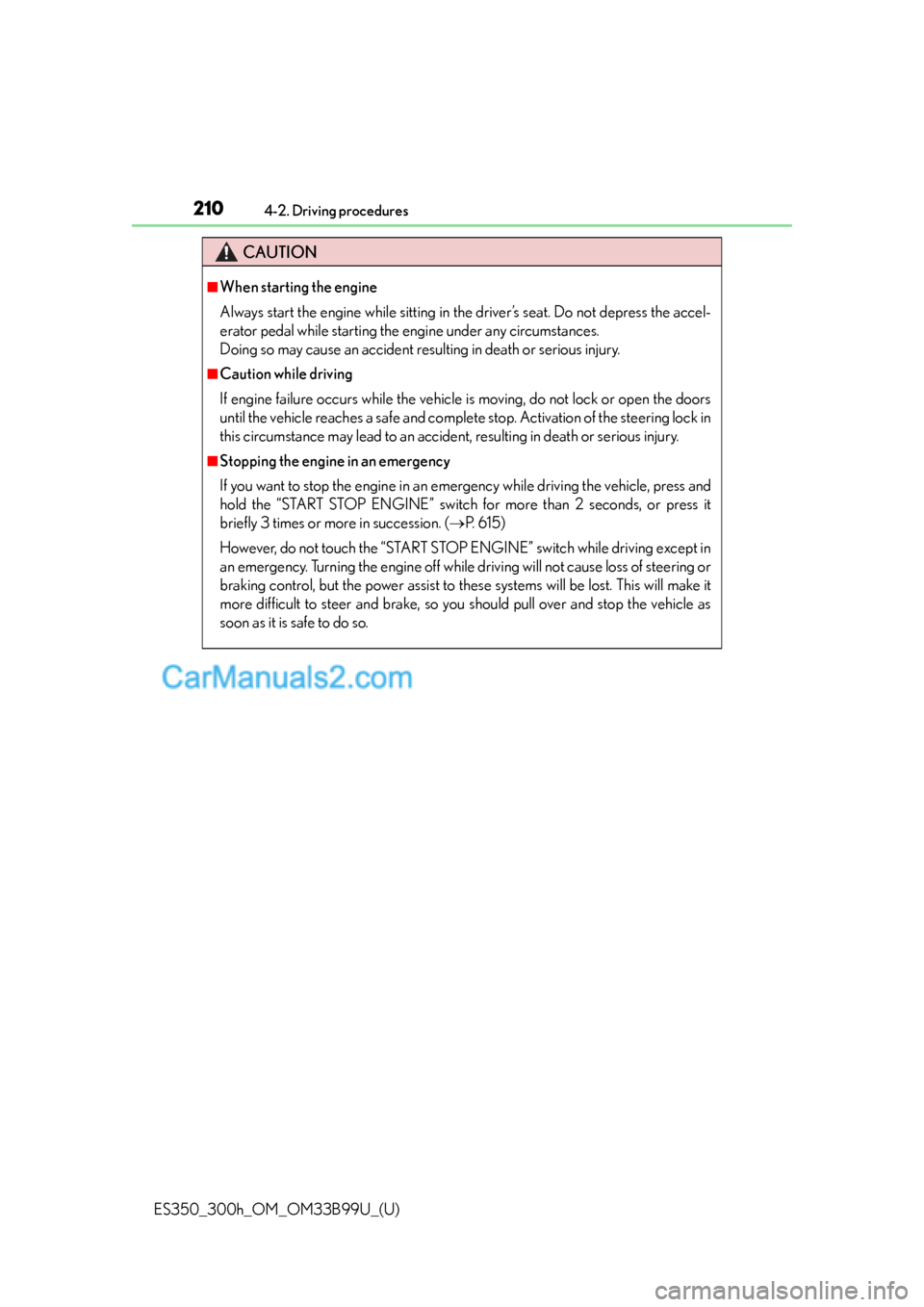 Lexus ES350 2015 Owners Manual 210
ES350_300h_OM_OM33B99U_(U)
4-2. Driving procedures
CAUTION
■When starting the engine
Always start the engine while sitting in the driver’s seat. Do not depress the accel-
erator pedal while st Lexus ES350 2015 Owners Manual 210
ES350_300h_OM_OM33B99U_(U)
4-2. Driving procedures
CAUTION
■When starting the engine
Always start the engine while sitting in the driver’s seat. Do not depress the accel-
erator pedal while st