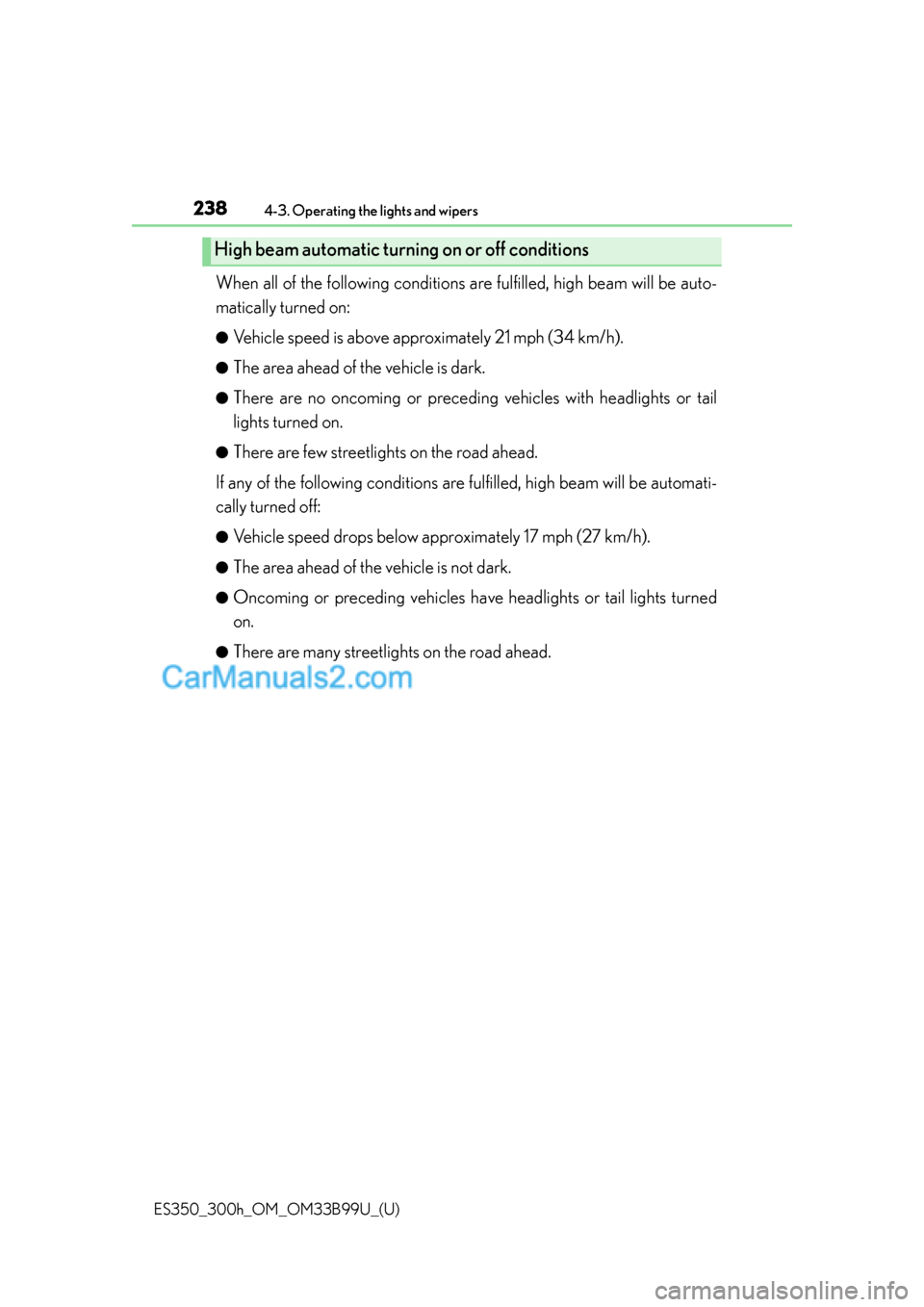 Lexus ES350 2015 Owners Manual 238
ES350_300h_OM_OM33B99U_(U)
4-3. Operating the lights and wipers
When all of the following conditions are fulfilled, high beam will be auto-
matically turned on:
●Vehicle speed is above approxima Lexus ES350 2015 Owners Manual 238
ES350_300h_OM_OM33B99U_(U)
4-3. Operating the lights and wipers
When all of the following conditions are fulfilled, high beam will be auto-
matically turned on:
●Vehicle speed is above approxima