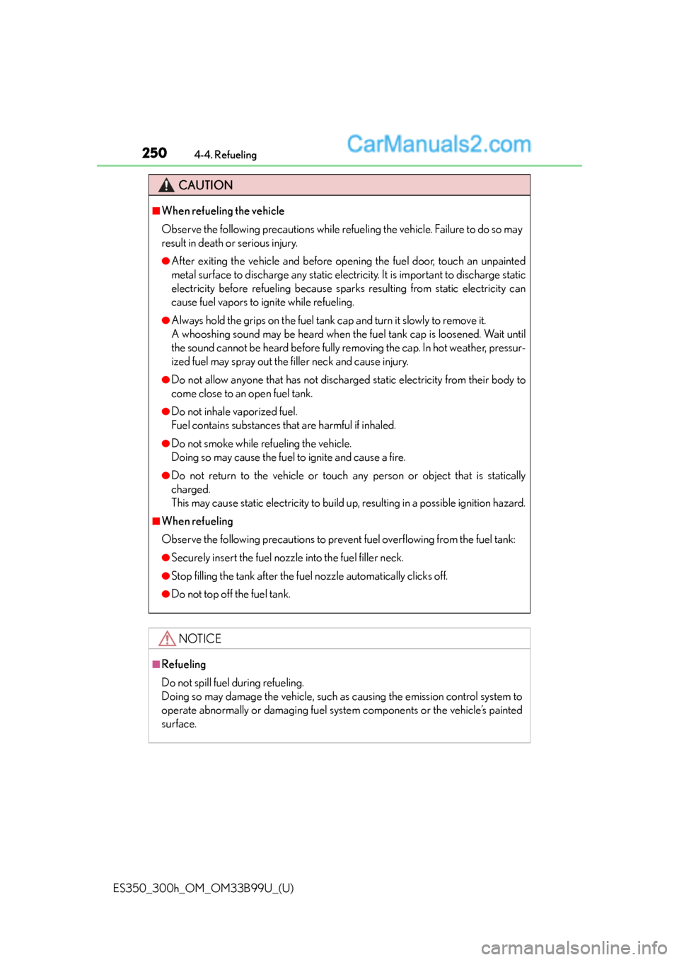 Lexus ES350 2015 Owners Manual 250
ES350_300h_OM_OM33B99U_(U)
4-4. Refueling
CAUTION
■When refueling the vehicle
Observe the following precautions while refueling the vehicle. Failure to do so may
result in death or serious injur Lexus ES350 2015 Owners Manual 250
ES350_300h_OM_OM33B99U_(U)
4-4. Refueling
CAUTION
■When refueling the vehicle
Observe the following precautions while refueling the vehicle. Failure to do so may
result in death or serious injur