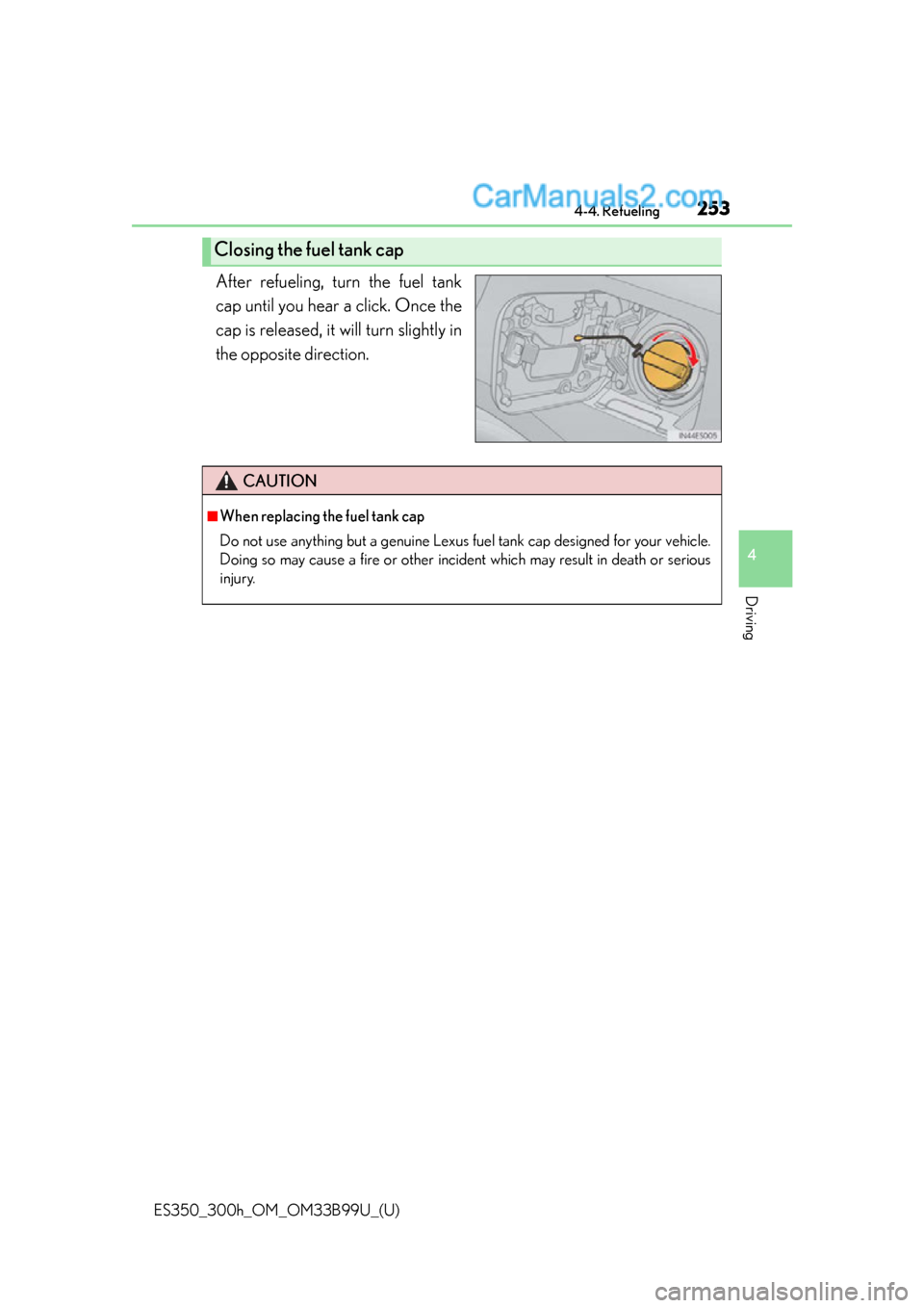 Lexus ES350 2015  Owners Manual ES350_300h_OM_OM33B99U_(U)
2534-4. Refueling
4
Driving
After refueling, turn the fuel tank
cap until you hear a click. Once the
cap is released, it will turn slightly in
the opposite direction.
Closin