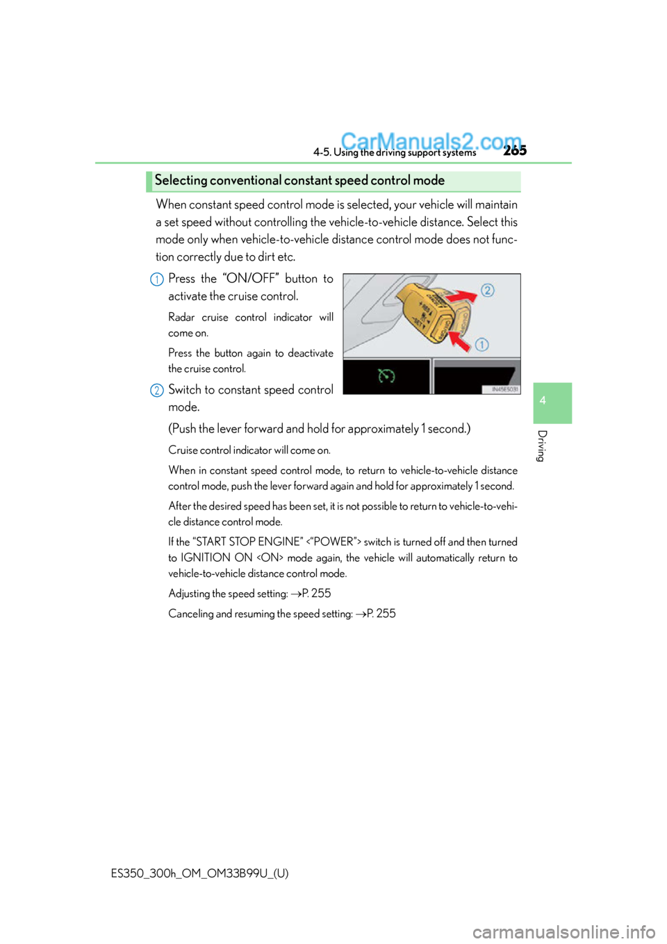 Lexus ES350 2015 Owners Manual ES350_300h_OM_OM33B99U_(U)
2654-5. Using the driving support systems
4
Driving
When constant speed control mode is selected, your vehicle will maintain
a set speed without controlling the vehi cle-to- Lexus ES350 2015 Owners Manual ES350_300h_OM_OM33B99U_(U)
2654-5. Using the driving support systems
4
Driving
When constant speed control mode is selected, your vehicle will maintain
a set speed without controlling the vehi cle-to-