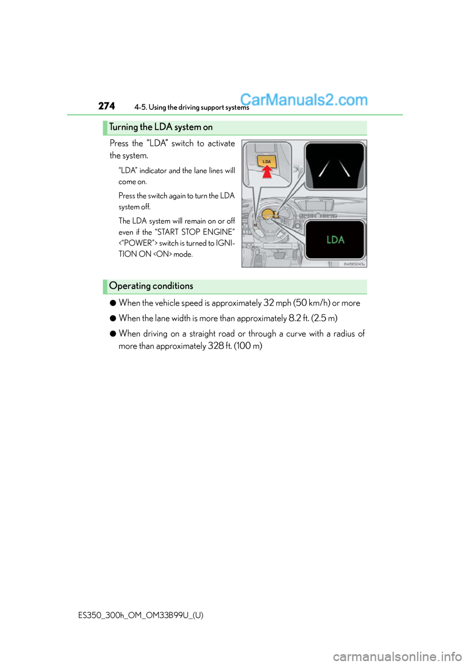 Lexus ES350 2015  Owners Manual 274
ES350_300h_OM_OM33B99U_(U)
4-5. Using the driving support systems
Press the “LDA” switch to activate
the system.
“LDA” indicator and the lane lines will
come on.
Press the switch again to 
