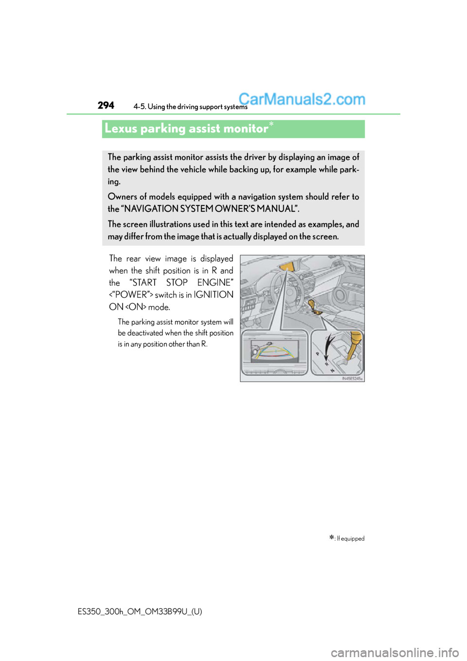 Lexus ES350 2015  Owners Manual 294
ES350_300h_OM_OM33B99U_(U)
4-5. Using the driving support systems
Lexus parking assist monitor
The rear view image is displayed
when the shift position is in R and
the “START STOP ENGINE”
<
