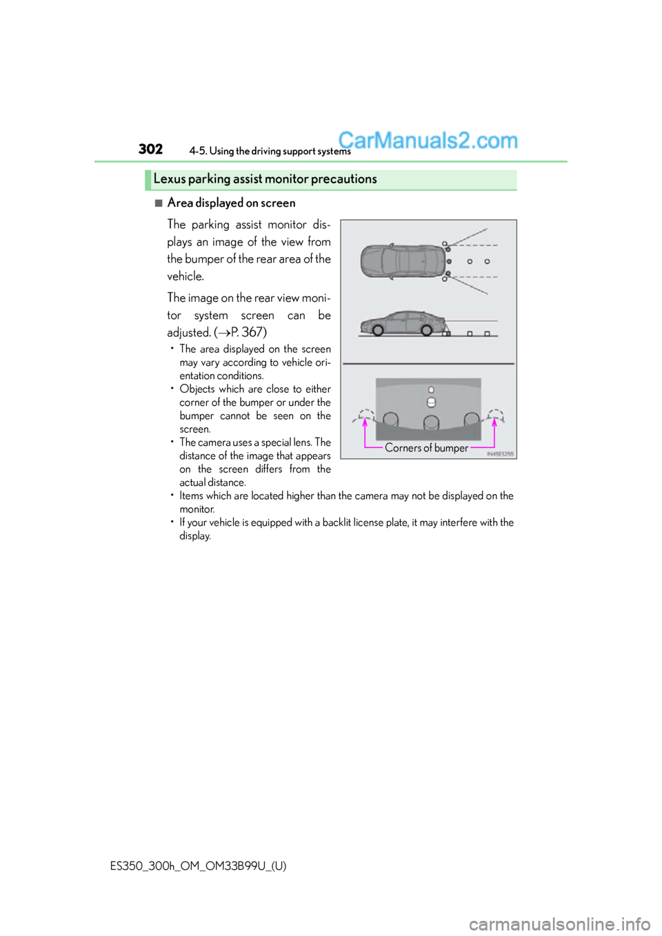 Lexus ES350 2015  Owners Manual 302
ES350_300h_OM_OM33B99U_(U)
4-5. Using the driving support systems
■Area displayed on screen
The parking assist monitor dis-
plays an image of the view from
the bumper of the rear area of the
veh