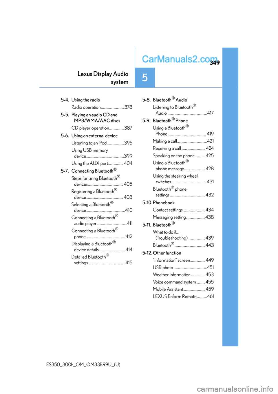 Lexus ES350 2015  Owners Manual 349
ES350_300h_OM_OM33B99U_(U)
Lexus Display Audiosystem
5
5-4. Using the radio
Radio operation .......................... 378
5-5. Playing an audio CD and  MP3/WMA/AAC discs
CD player operation......