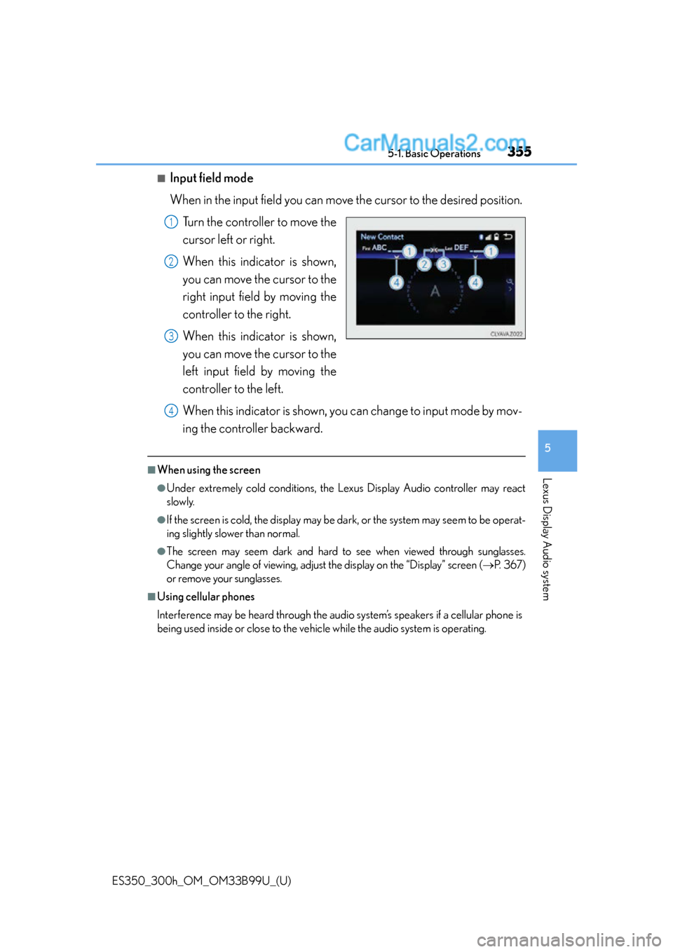 Lexus ES350 2015  Owners Manual ES350_300h_OM_OM33B99U_(U)
3555-1. Basic Operations
5
Lexus Display Audio system
■Input field mode
When in the input field you can move the cursor to the desired position.
Turn the controller to mov