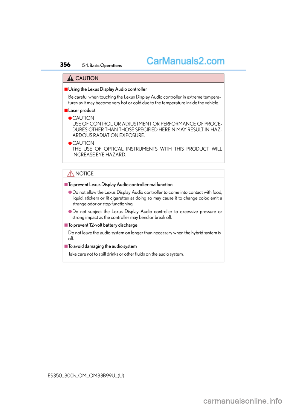 Lexus ES350 2015  Owners Manual 3565-1. Basic Operations
ES350_300h_OM_OM33B99U_(U)
CAUTION
■Using the Lexus Display Audio controller
Be careful when touching the Lexus Display Audio controller in extreme tempera-
tures as it may 