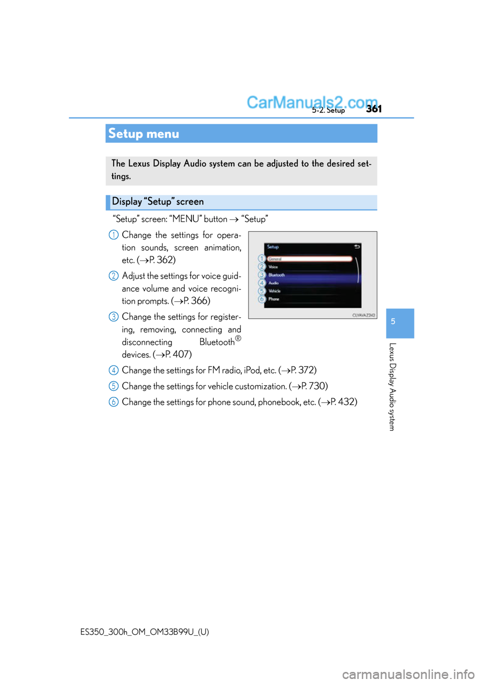Lexus ES350 2015  Owners Manual 361
ES350_300h_OM_OM33B99U_(U)
5-2. Setup
5
Lexus Display Audio system
Setup menu
“Setup” screen: “MENU” button “Setup”
Change the settings for opera-
tion sounds, screen animation,
