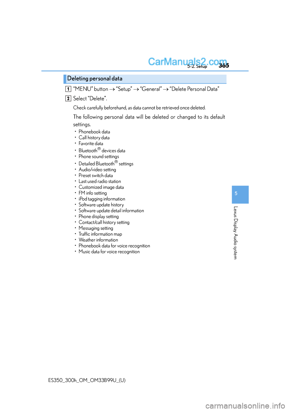 Lexus ES350 2015  Owners Manual ES350_300h_OM_OM33B99U_(U)
3655-2. Setup
5
Lexus Display Audio system
“MENU” button  “Setup”   “General”   “Delete Personal Data”
Select “Delete”.
Check carefully beforeha