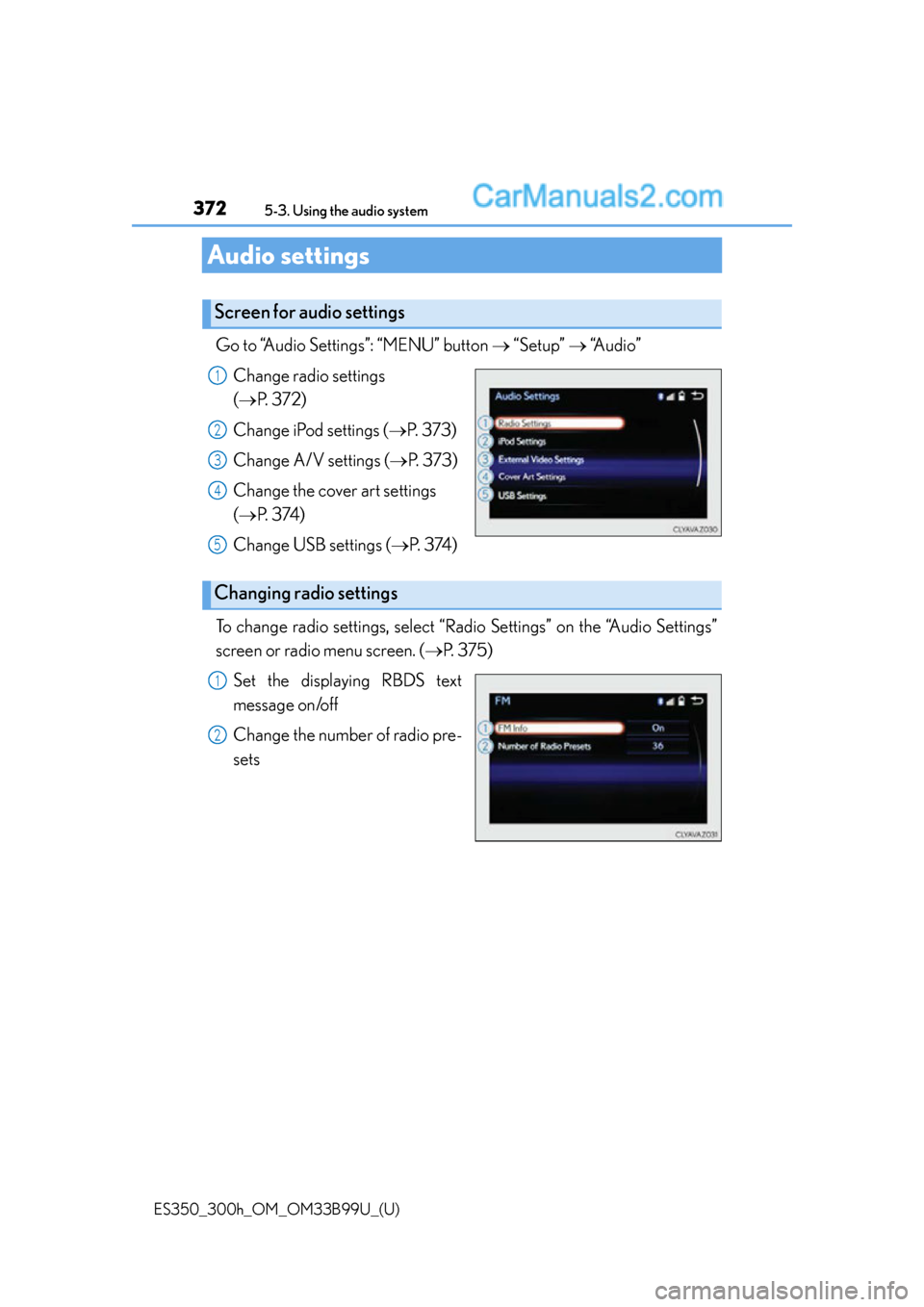 Lexus ES350 2015  Owners Manual 372
ES350_300h_OM_OM33B99U_(U)
5-3. Using the audio system
Audio settings
Go to “Audio Settings”: “MENU” button  “Setup”   “A u d i o ”
Change radio settings 
( P.  3 7 2 )
Ch