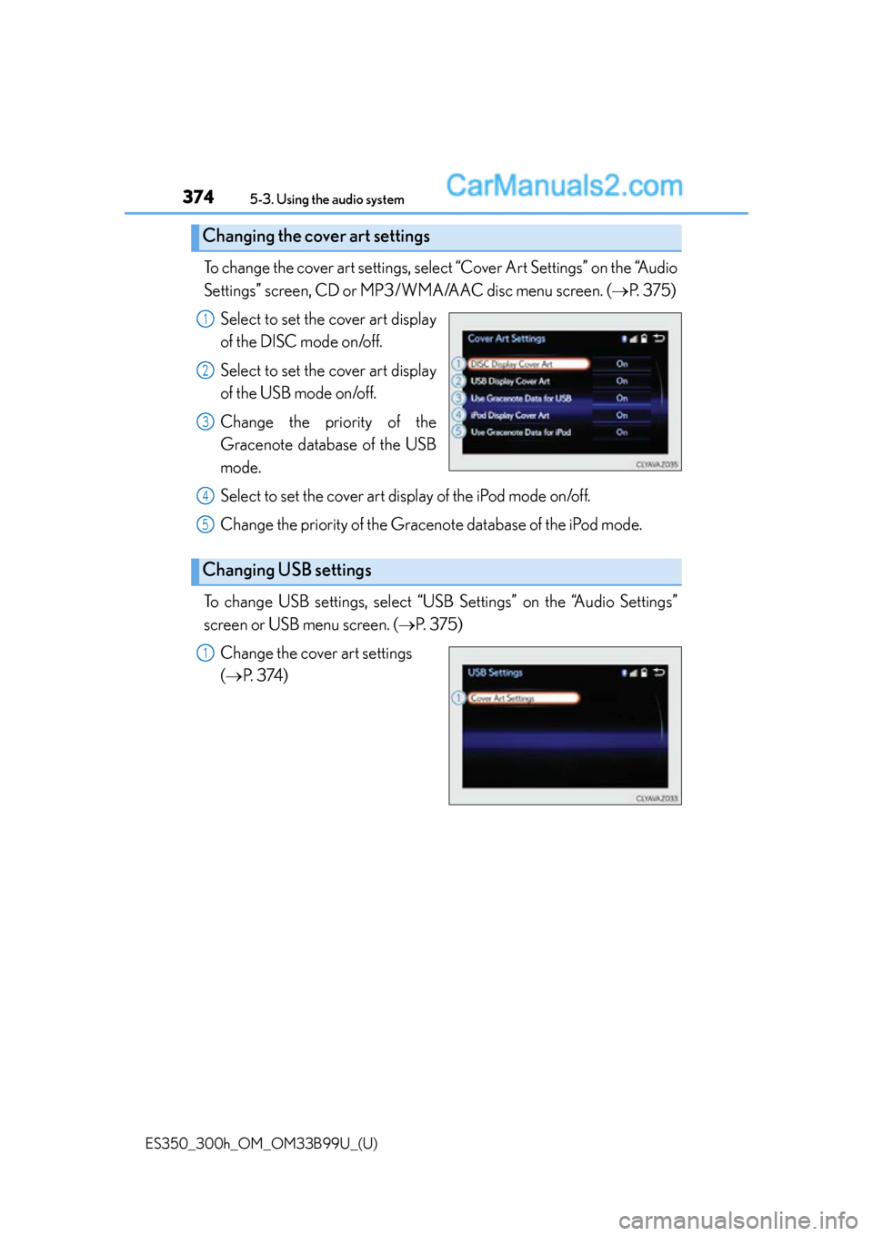 Lexus ES350 2015  Owners Manual 3745-3. Using the audio system
ES350_300h_OM_OM33B99U_(U)
To change the cover art settings, select “Cover Art Settings” on the “Audio
Settings” screen, CD or MP3/WMA/AAC disc menu screen. ( 