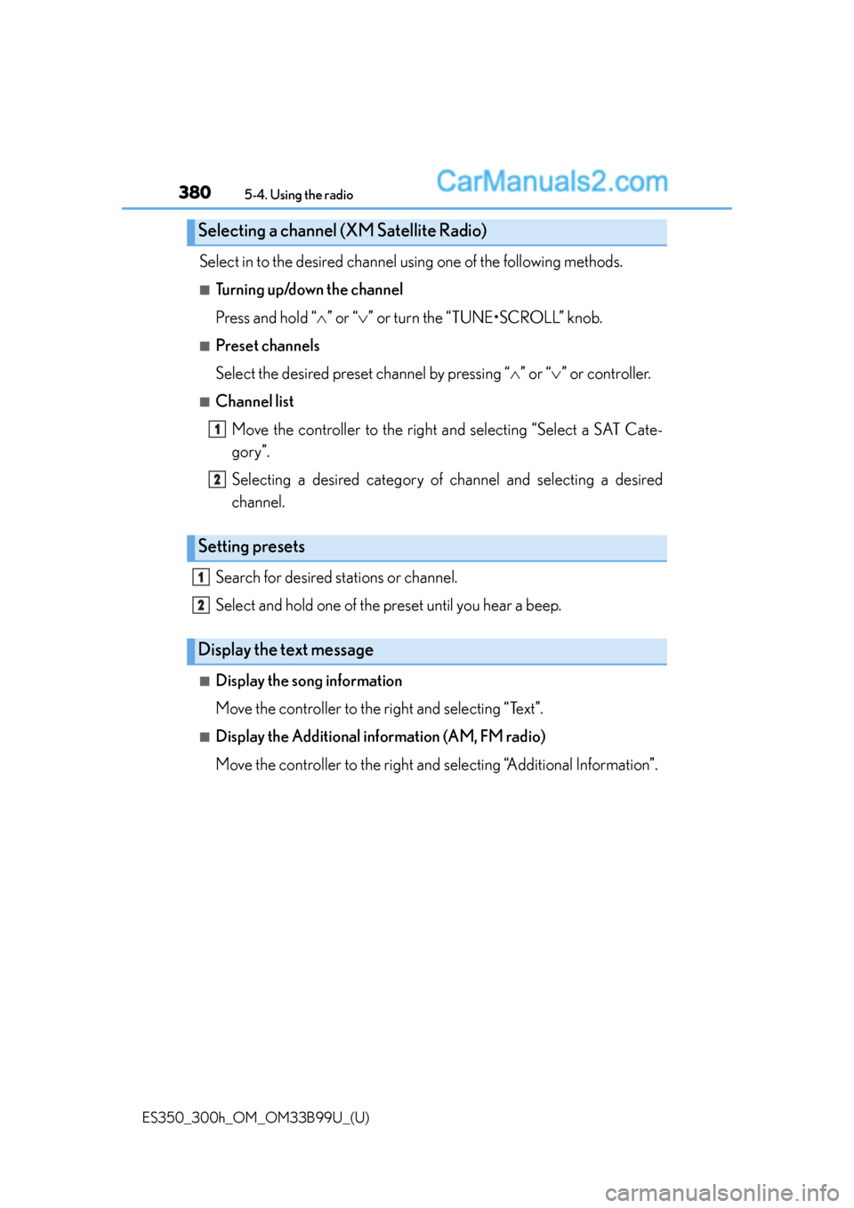 Lexus ES350 2015  Owners Manual 3805-4. Using the radio
ES350_300h_OM_OM33B99U_(U)
Select in to the desired channel using one of the following methods.
■Turning up/down the channel
Press and hold “” or “ ” or turn th
