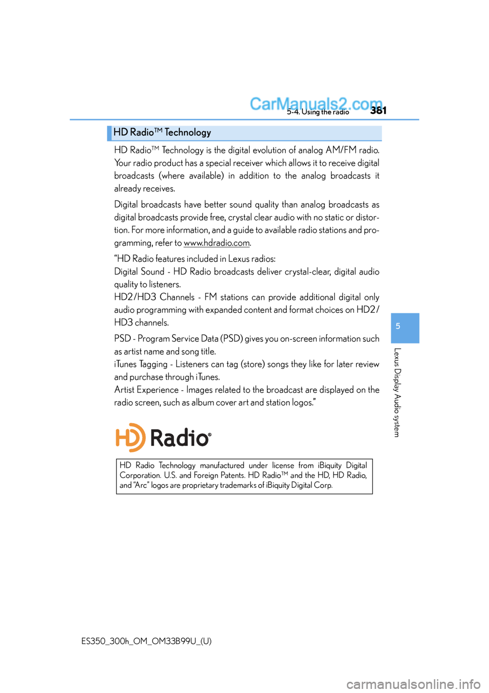 Lexus ES350 2015  Owners Manual ES350_300h_OM_OM33B99U_(U)
3815-4. Using the radio
5
Lexus Display Audio system
HD Radio™ Technology is the digital evolution of analog AM/FM radio.
Your radio product has a special receiv er which 