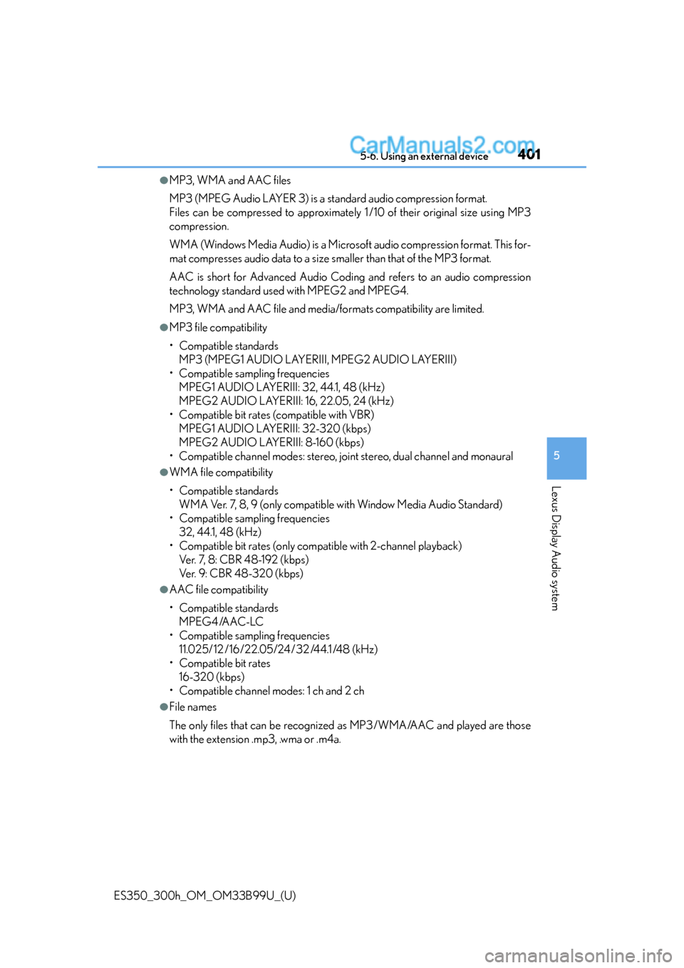 Lexus ES350 2015  Owners Manual ES350_300h_OM_OM33B99U_(U)
4015-6. Using an external device
5
Lexus Display Audio system
●MP3, WMA and AAC files
MP3 (MPEG Audio LAYER 3) is a standard audio compression format. 
Files can be compre