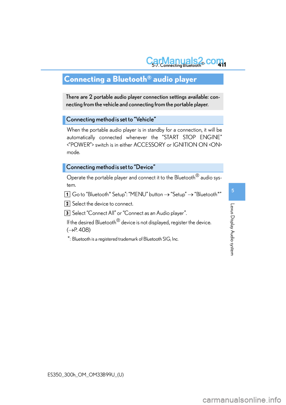 Lexus ES350 2015  Owners Manual 411
ES350_300h_OM_OM33B99U_(U)
5-7. Connecting Bluetooth®
5
Lexus Display Audio system
Connecting a Bluetooth® audio player
When the portable audio player is in standby for a connection, it will be
