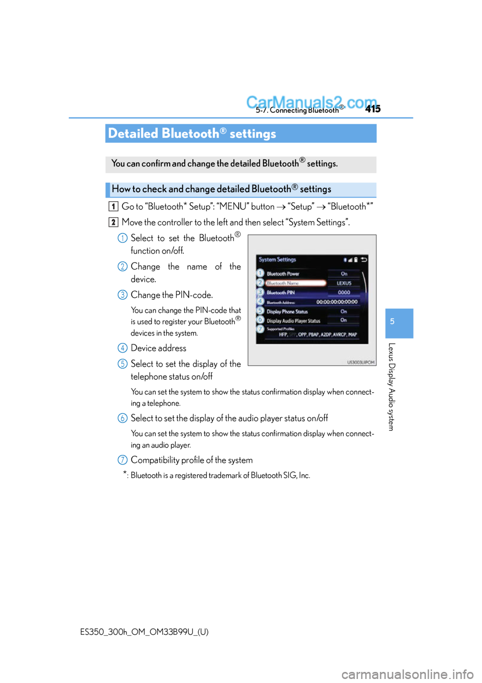 Lexus ES350 2015  Owners Manual 415
ES350_300h_OM_OM33B99U_(U)
5-7. Connecting Bluetooth®
5
Lexus Display Audio system
Detailed Bluetooth® settings
Go to “Bluetooth* Setup”: “MENU” button  “Setup”   “Bluetooth*
